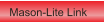 Mason-Lite Link