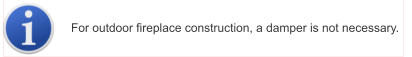 For outdoor fireplace construction, a damper is not necessary.